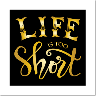 Life is too short. Motivational quote. Posters and Art